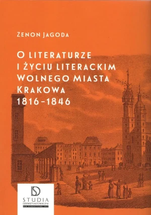 O literaturze i życiu literackim Wolnego Miasta Krakowa 1816-1846 - Zenon Jagoda - książka