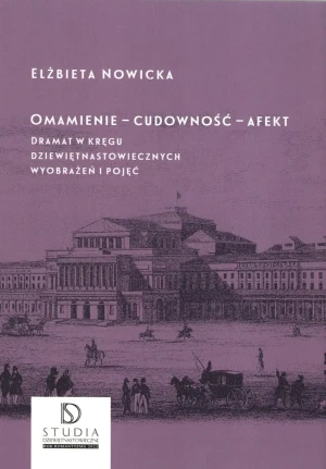 Omamienie cudowność afekt. Dramat w kręgu dziewiętnastowiecznych wyobrażeń i pojęć - Elżbieta Nowicka - książka
