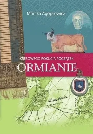 Kresowego Pokucia początek. Ormianie - Monika Agopsowicz - książka
