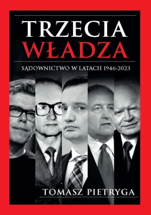 Trzecia władza Sądownictwo w latach 1946-2023 - Tomasz Pietryga - książka