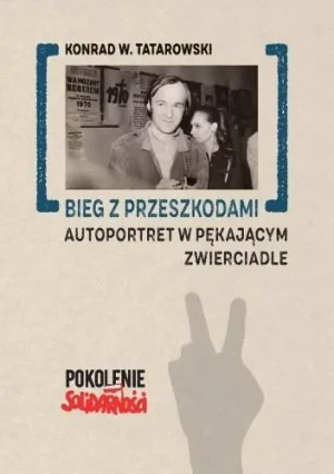 Bieg z przeszkodami: Autoportret w pękającym.. - Konrad W. Tatarowski - książka