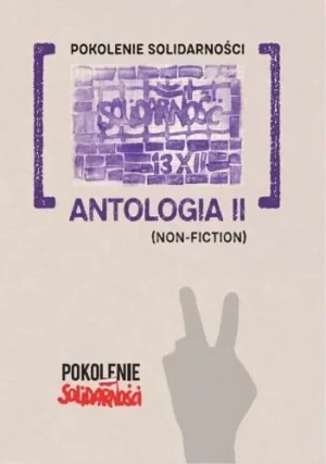 Pokolenie Solidarności: Antologia II (Non-fiction) - Patrycja Pelica, Krzysztof Stasiewski, Jan Martini - książka