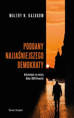 Poddany najjaśniejszego demokraty - Walery Kazakow, Olga Morańska - książka