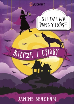 Miecze i upiory. Śledztwa panny Rose. Tom 3 - Janine Beacham, Magdalena Korobkiewicz - książka