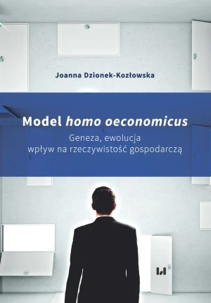 Model homo oeconomicus. Geneza, ewolucja wpływ na rzeczywistość gospodarczą - praca zbiorowa - książka