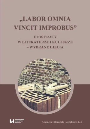 Labor omnia vincit improbus. Etos pracy w literaturze i kulturze – wybrane ujęcia -  - książka