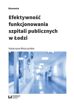 Efektywność funkcjonowania szpitali publicznych w Łodzi - Miszczyńska Katarzyna - książka