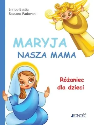 Maryja nasza mama. Różaniec dla dzieci - Enrico Bastia, Bassano Padovani - książka
