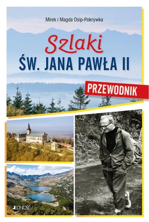 Szlaki św Jana Pawła II. Przewodnik - Magda Osip-Pokrywka, Mierek Osip-Pokrywka - książka