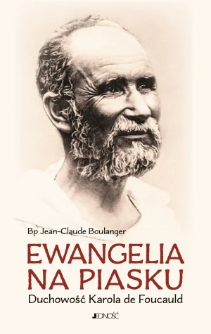 Ewangelia na piasku. Duchowość Karola de Foucauld - bp Jean-Claude Boulanger, Zofia Pająk - książka