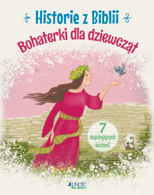 Historie z Biblii. Bohaterki dla dziewcząt - Anna Jóźwik, Ola Makowska - książka