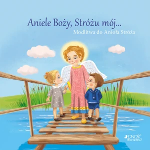 Aniele Boży, Stróżu mój... Modlitwa do Anioła Stróża - Ola Makowska - książka
