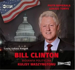 Bill Clinton. Biografia polityczna. Kulisy Waszyngtonu - Napierała Piotr, Tomys Łukasz - książka