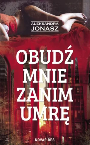 Obudź mnie zanim umrę - Aleksandra Jonasz - książka
