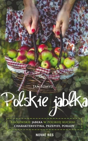 Polskie jabłka. Królewskie jabłka w polskiej kuchni - charakterystyka, przepisy, porady - Szmyd Jan - książka