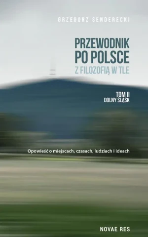 Przewodnik po Polsce z filozofią w tle. Dolny Śląsk. Tom 2 - Grzegorz Senderecki - książka