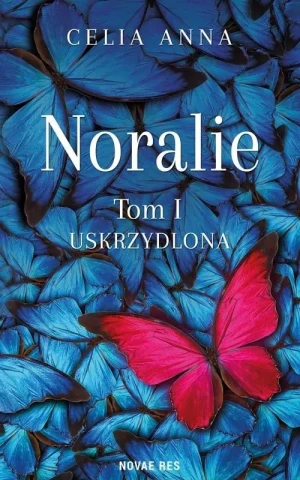 Uskrzydlona. Noralie. Tom 1 - Celia Anna - książka
