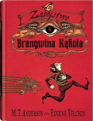 Zabójstwo Brangwina Kąkola - M.T. Anderson, Eugene Yelchin - książka