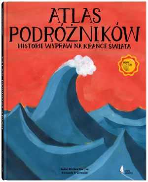Atlas podróżników. Historie wypraw na krańce świata - Isabel Minhós Martins, Bernardo P. Carvalho, Toma - książka