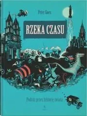 Rzeka czasu. Podróż przez historię świata - Peter Goes - książka