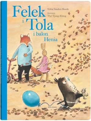 Felek i Tola i balon Henia - Sylvia VandenHeede, Th Tjong Khing - książka