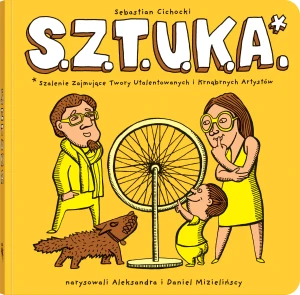 S.Z.T.U.K.A. Szalenie Zajmujące Twory Utalentowanych i Krnąbrnych Artystów - Sebastian Cichocki, Aleksandra Mizielińska, Danie - książka