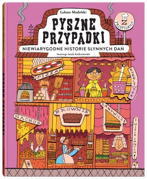 Pyszne przypadki. Niewiarygodne historie słynnych dań - Łukasz Modelski, Jacek Ambrożewski - książka