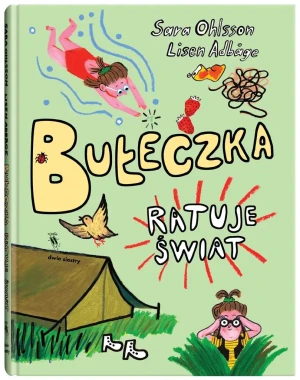 Bułeczka ratuje świat. Bułeczka. Tom 2 - Sara Ohlsson, Lisen Adbge, Anna Czernow - książka