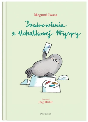 Pozdrowienia z Uchatkowej Wyspy - Megumi Iwasa, Jrg Mhle - książka