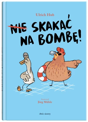 Nie skakać na bombę! - Ulrich Hub, Jrg Mhle, Eliza Pieciul-Karmińska - książka