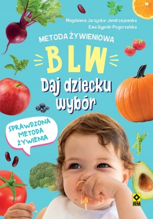 Metoda żywieniowa BLW. Daj dziecku wybór - praca zbiorowa - książka