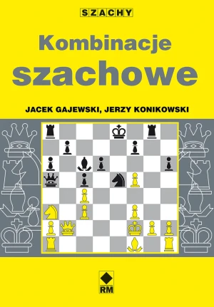 Kombinacje szachowe - Jerzy Konikowski, Jacek Gajewski - książka