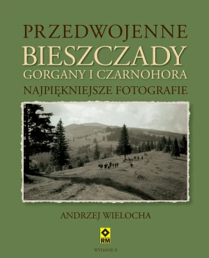 Przedwojenne Bieszczady Gorgany i Czarnohora - Andrzej Wielocha - książka