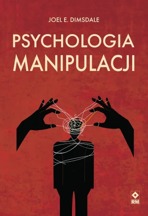 Psychologia manipulacji - Joel E. Dimsdale - książka