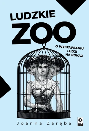 Ludzkie zoo. O wystawianiu ludzi na pokaz - Joanna Zaręba - książka