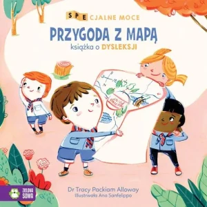 Przygoda z mapą. Książka o dysleksji. SPEcjalne moce - dr Tracy Packiam Alloway, Ana Sanfelippo - książka