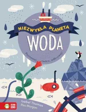 Woda. Niezwykła planeta - Isabel Thomas, Pau Morgan - książka