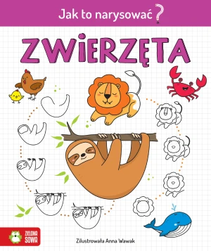 Zwierzęta. Jak to narysować? - Anna Wawak - książka