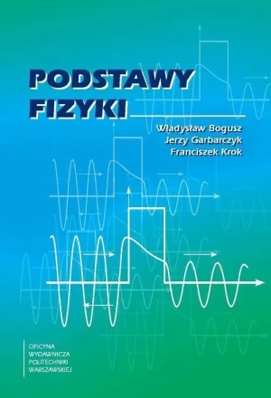 Podstawy fizyki - Władysław Bogusz, Franciszek Krok, Jerzy Garbarcz - książka