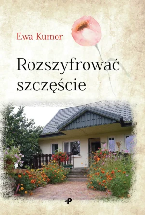 Rozszyfrować szczęście - Ewa Kumor - książka