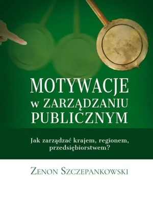 Motywacje w zarządzaniu publicznym - Szczepankowski Zenon - książka