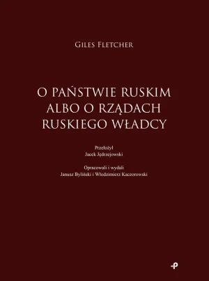 O państwie ruskim albo o rządach ruskiego władcy - Fletcher Giles, Jędrzejowski Jacek - książka