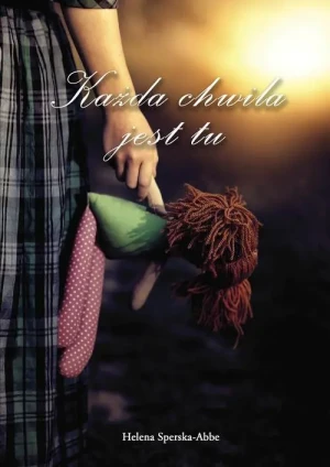 Każda chwila jest tu - Helena Sperska-Abbe - książka