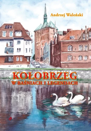 Kołobrzeg w baśniach i legendach - Andrzej Waleński - książka