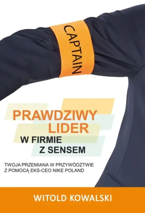 Prawdziwy lider w firmie z sensem - Witold Kowalski - książka