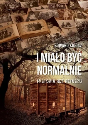 I miało być normalnie. Historia bez retuszu - Edward Kubisz - książka