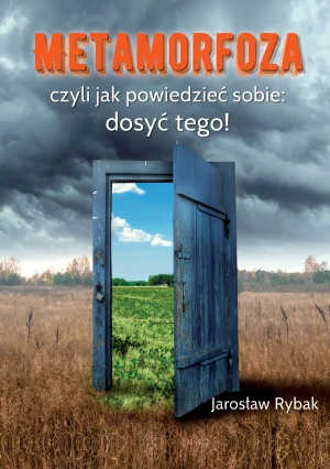 Metamorfoza, czyli jak powiedzieć sobie: dosyć tego! - Jarosław Rybak - książka