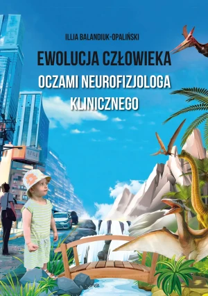 Ewolucja człowieka oczami neurofizjologa klinicznego - Illia Balandiuk-Opaliński - książka