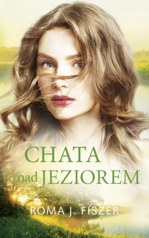 Chata nad jeziorem - Roma J. Fiszer - książka