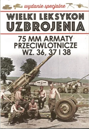 Wielki Leksykon Uzbrojenia Wydanie Specjalne 75 mm Armaty przeciwlotnicze WZ. 36, 37 i 38 - Jędrzej Korbal - książka